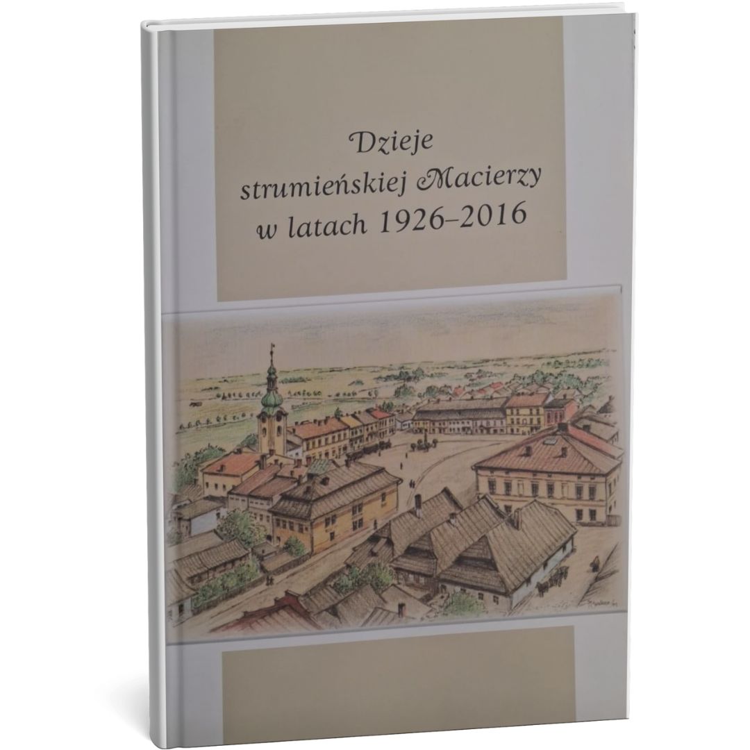 Dzieje strumieńskiej Macierzy w latach 1926–2016