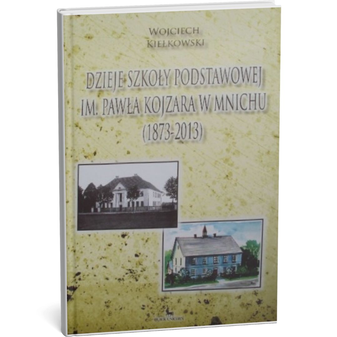 Dzieje Szkoły Podstawowej imienia Pawła Kojzara w Mnichu 1873–2013